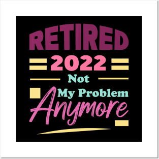 Retired 2022 Not My Problem Anymore Posters and Art